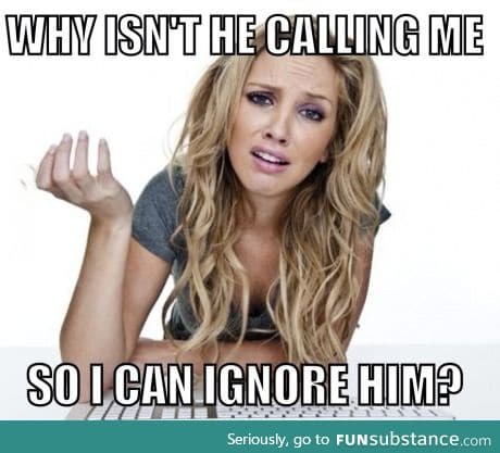 Girls logic. I too, am guilty of this.