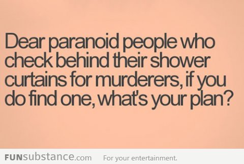 Dear paranoid people...