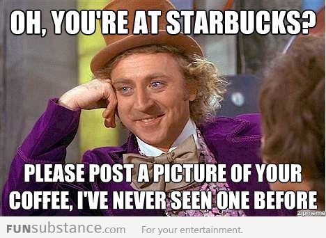 Oh, you're at Starbucks?