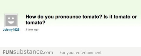 It’s tomato, not tomato