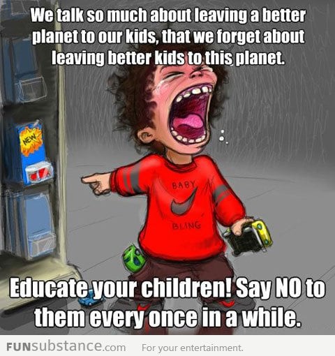 Educate your children...