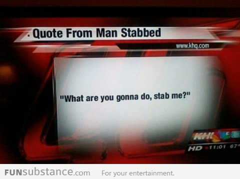 Quote from stabbed man...