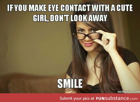 You'd like it if a girl smiled at you