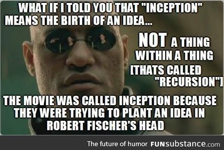 The misuse of the word inception has triggered an incursion