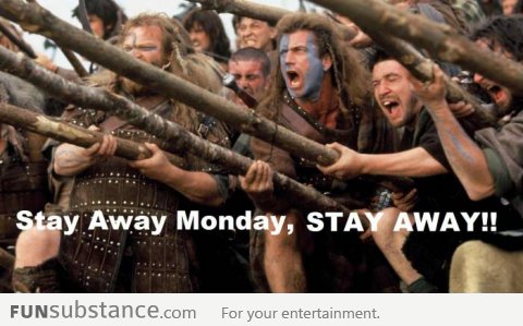 Stay AWAY, Monday!!