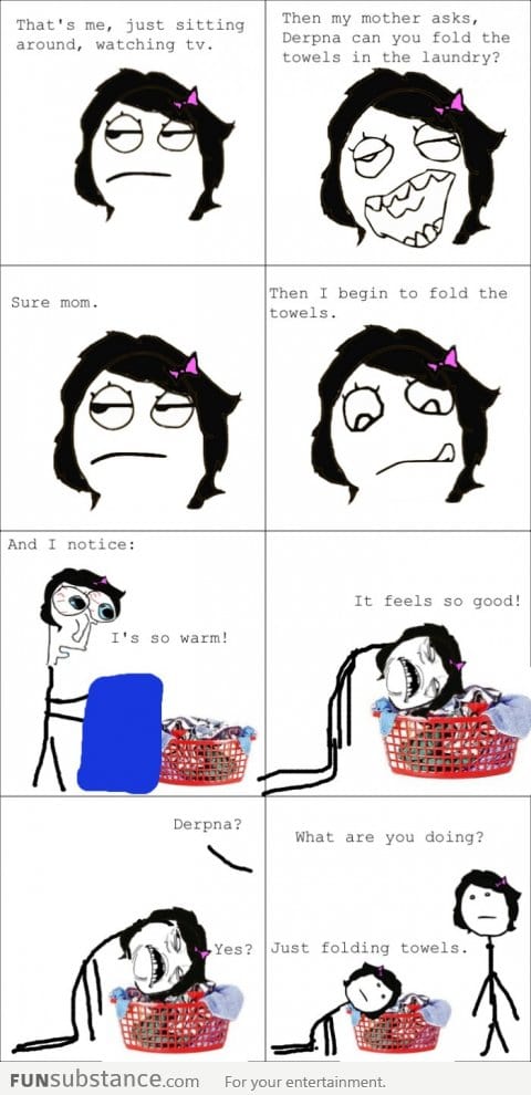 My mom doesn't ask me to fold laundry anymore