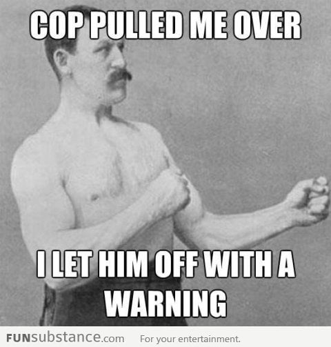 Overly Manly Man gets pulled over