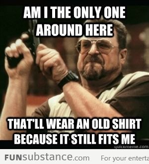 Wearing old shirts