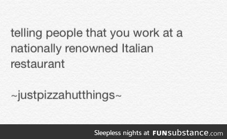 I work at Pizza Hut