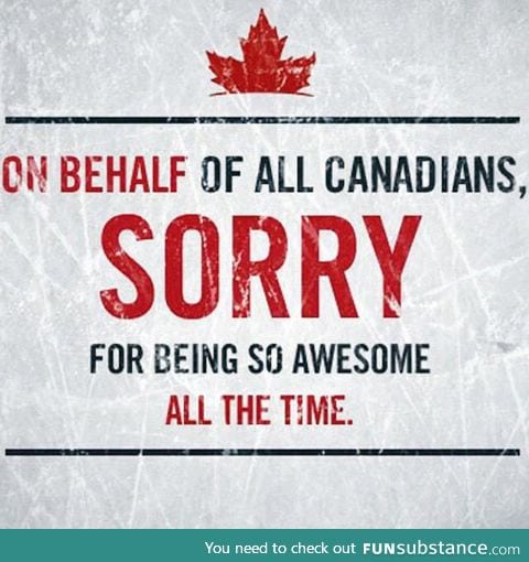 Canadians be like