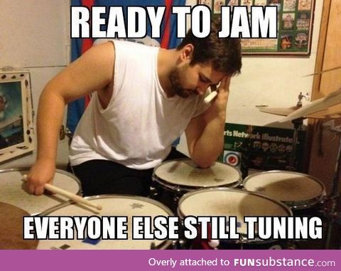 As a drummer I know this feeling all to well