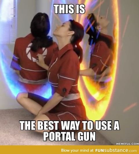 If I somehow get a portal gun I am gonna do this