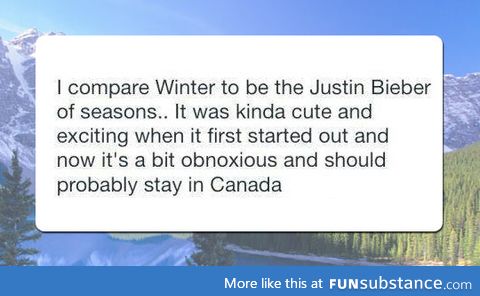 Winter is like bieber