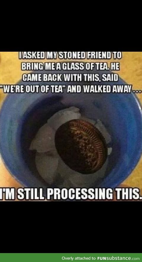 No Tea, better get some ice and a f*king Oreo