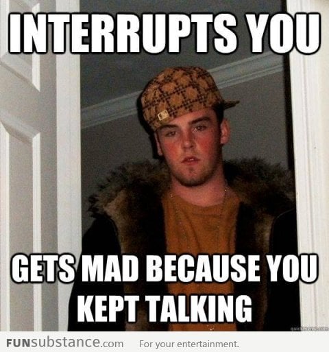 Scumbag Steve interrupting a conversation