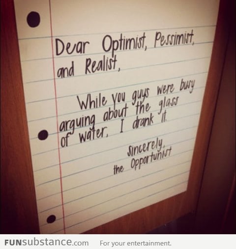 Dear optimist, pessimist and realist