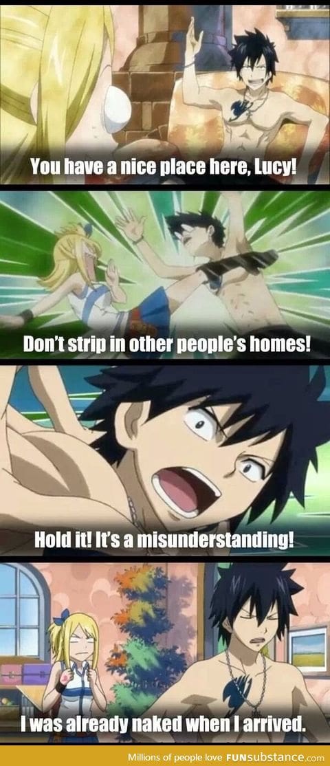 Grey Fullbuster: It's okay, he took off his clothes BEFORE visiting Lucy.