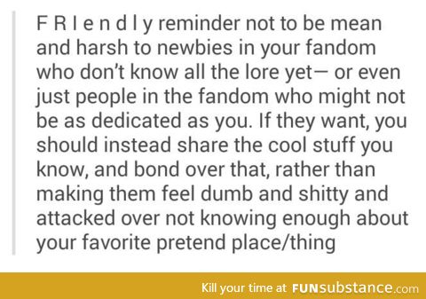 Fandom newbies are friends, not food.