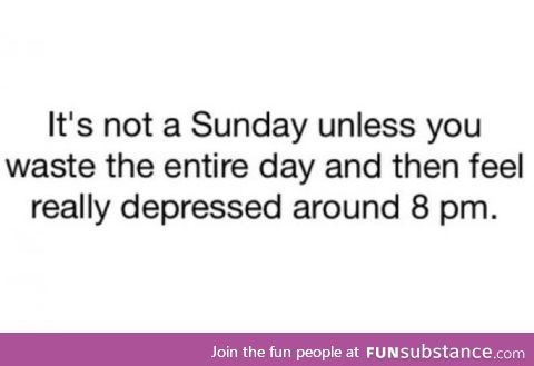 But, really though. Sundays are such sad reminders