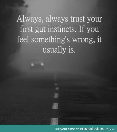 Trust in your gut instincts