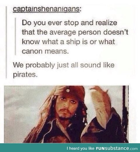 We are all sound like pirates