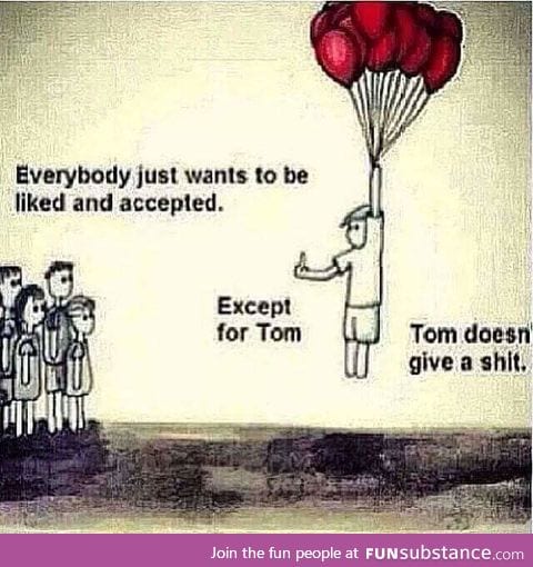 Tom doesn't roll with others