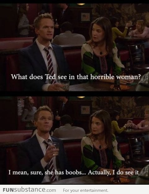 What does Ted see in that horrible woman?