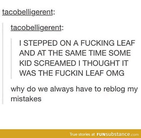 *screams back at the leaf*