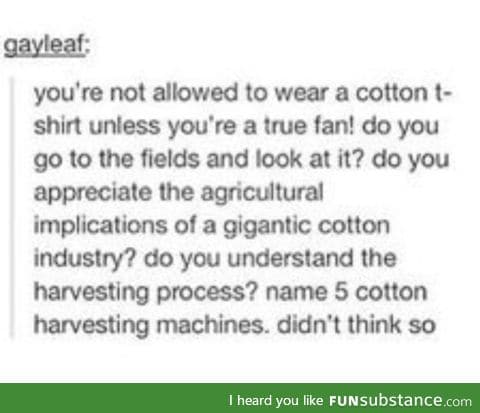 So sick of those fake cotton fans, am I right?