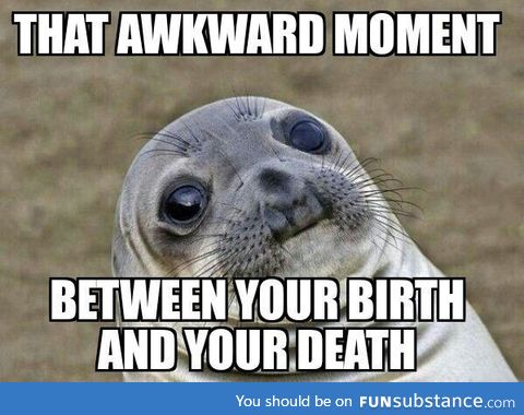 That awkward moment