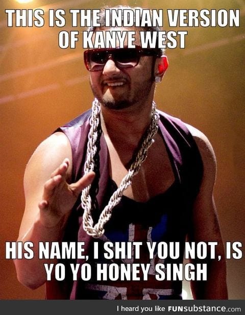 It's true. Every country has it's own Kanye West
