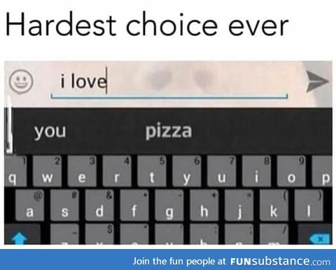I would choose pizza