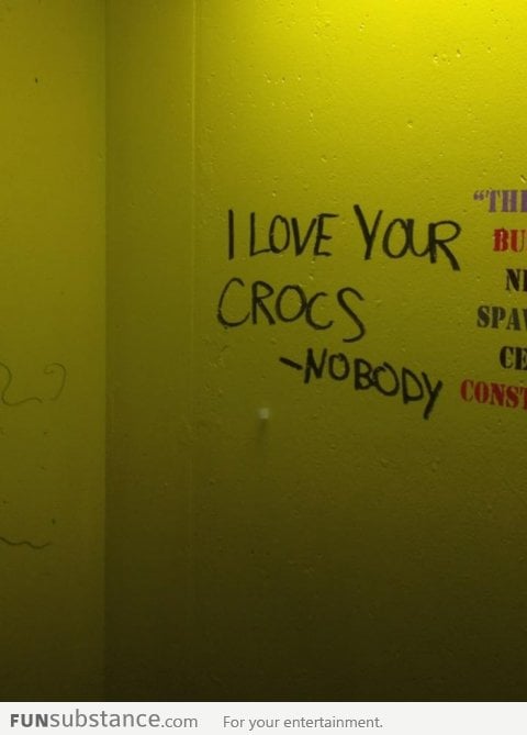 I love your Crocs - Nobody