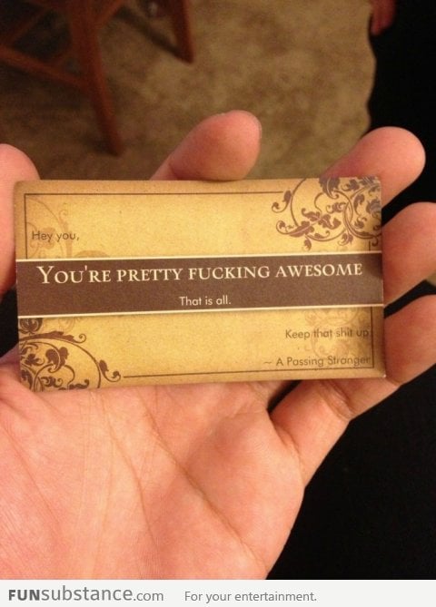 I'm planning to hand this card to awesome strangers I meet