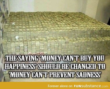 Money can't prevent sadness