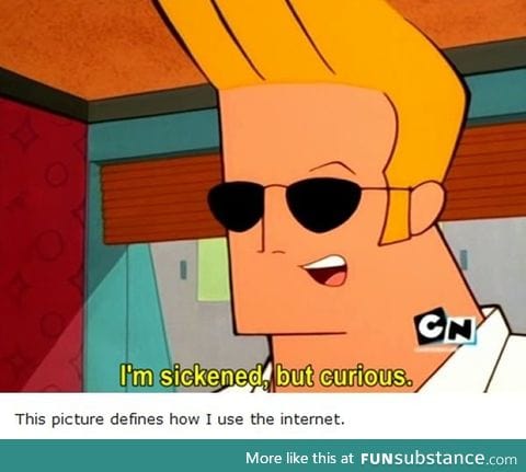 Johnny Bravo describing how some of us browse the internet