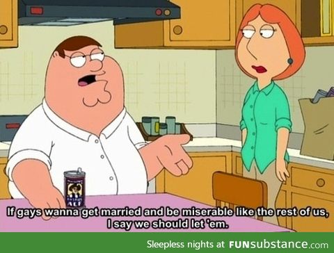 Peter Griffin aint against it so why homophobic d*icks?