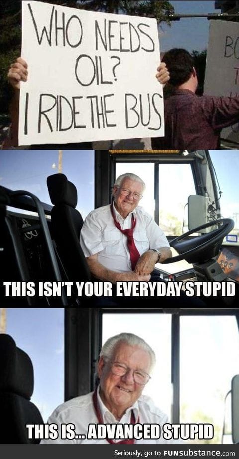 Who needs oil? I ride the bus!