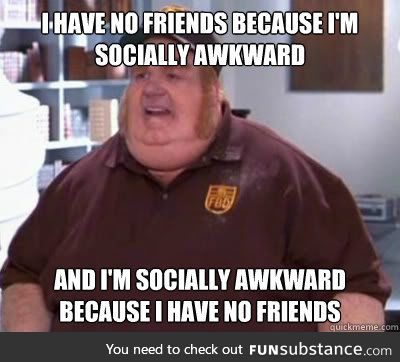 socially awkward...