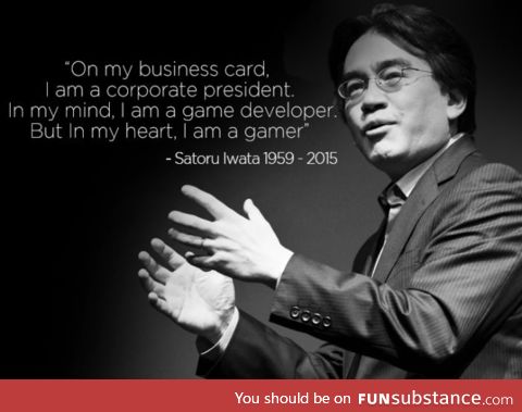 Beautiful Quote from Iwata, Rest In Peace