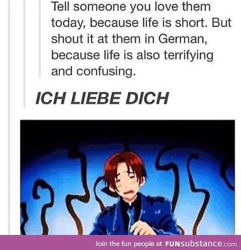 *shouts random German phrases at loved ones*