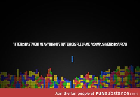 A lesson to learn from tetris