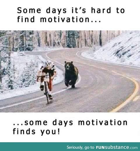 When you need motivation