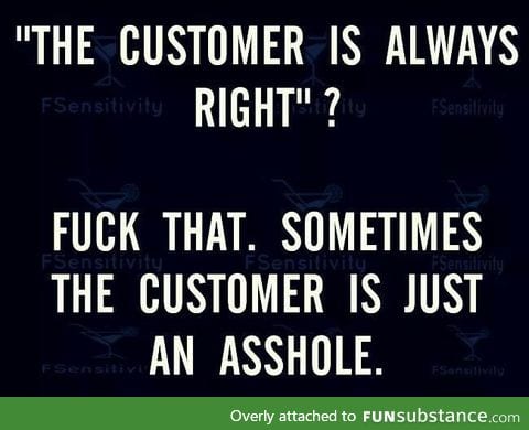 As someone who worked in customer service for 4 years