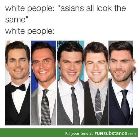 "All asians look the same"