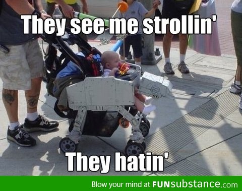 They see me strollin'