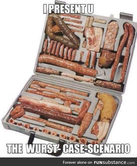 For When Things Go from Bad to Wurst