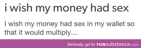 I wish my money had sex