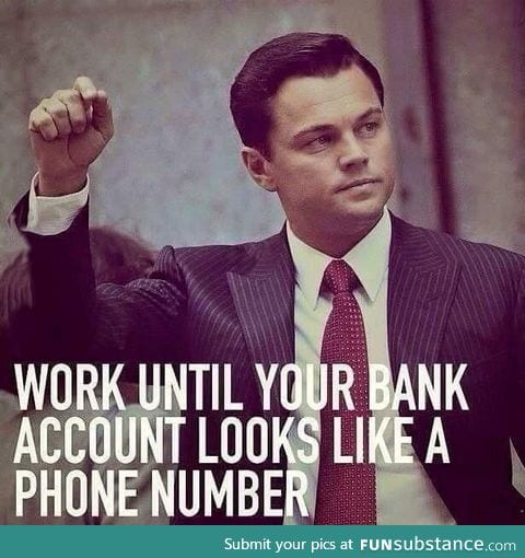 Work until your bank account looks like Phone number