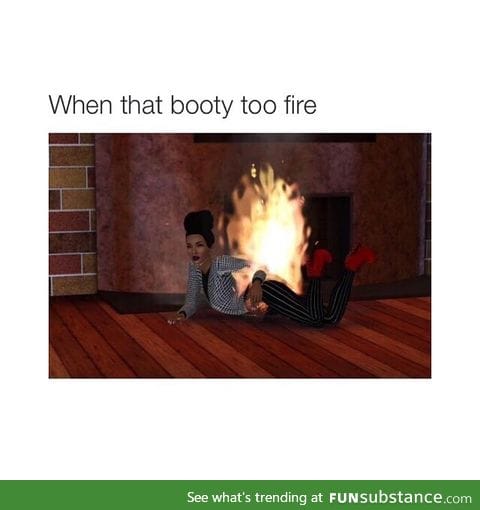 Booty on fire